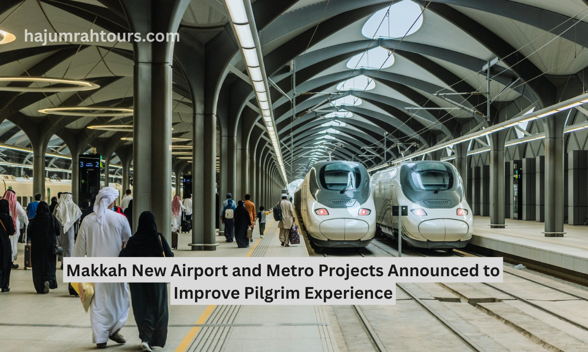 Makkah New Airport and Metro Projects Announced to Improve Pilgrim Experience